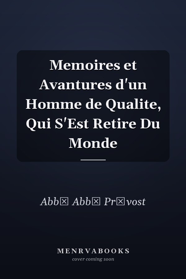Memoires et Avantures d'un Homme de Qualite, Qui S'Est Retire Du Monde