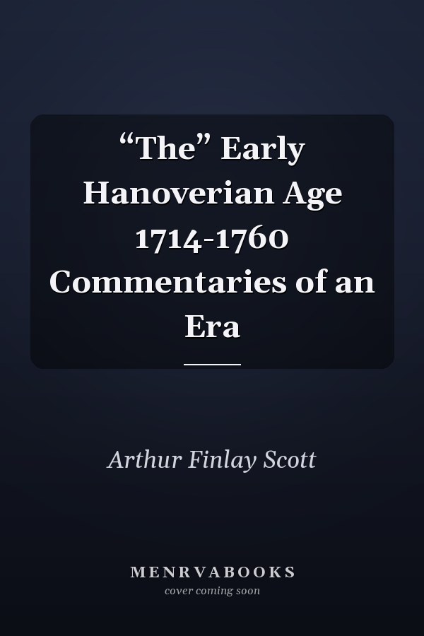 “The” Early Hanoverian Age 1714-1760 Commentaries of an Era
