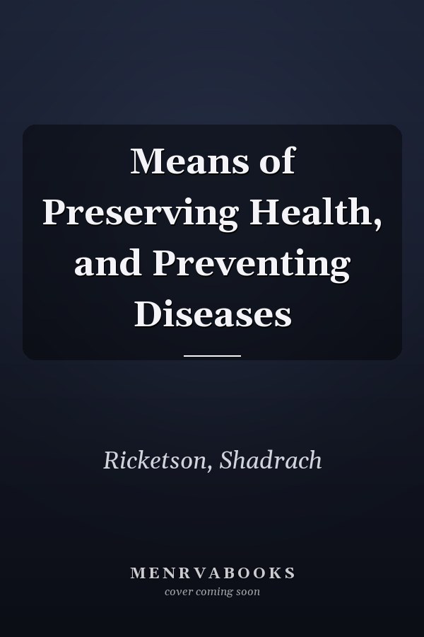 Means of Preserving Health, and Preventing Diseases