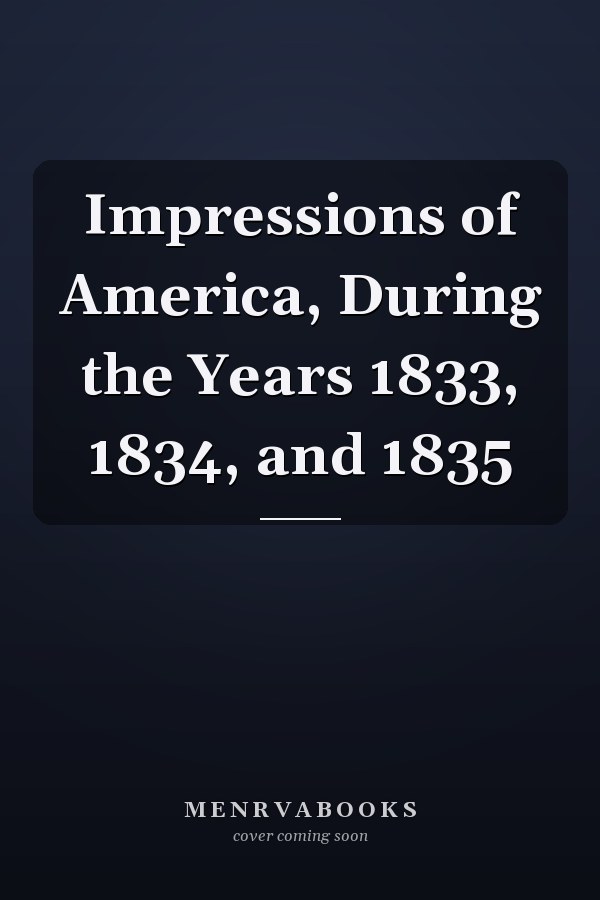 Impressions of America, During the Years 1833, 1834, and 1835