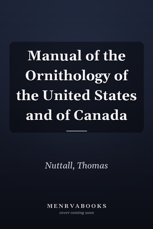 Manual of the Ornithology of the United States and of Canada