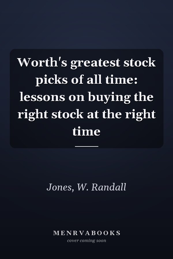 Worth's greatest stock picks of all time: lessons on buying the right stock at the right time