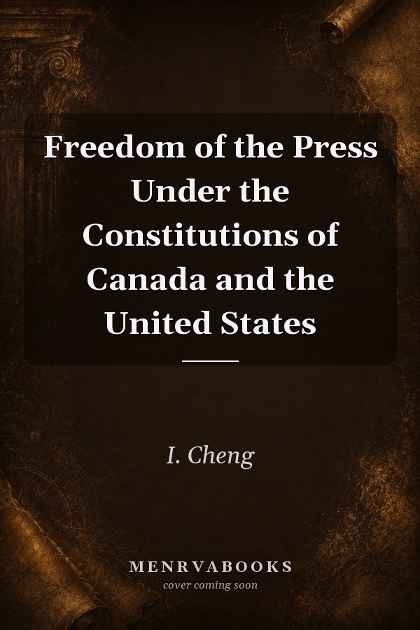 Freedom of the Press Under the Constitutions of Canada and the United States