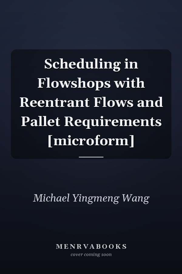 Scheduling in Flowshops with Reentrant Flows and Pallet Requirements [microform]