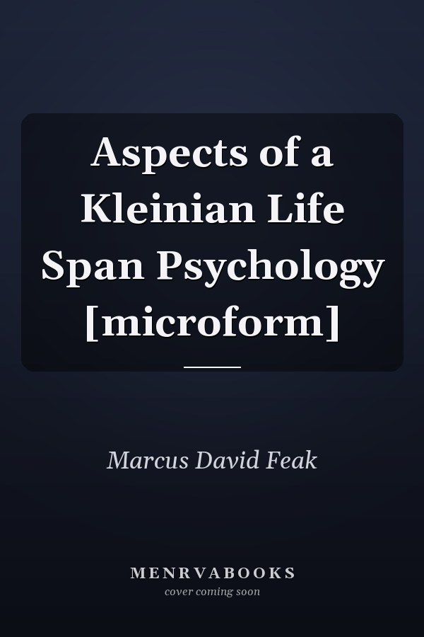 Aspects of a Kleinian Life Span Psychology [microform]