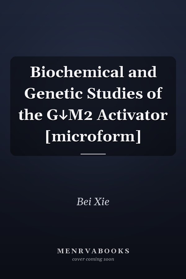 Biochemical and Genetic Studies of the G↓M2 Activator [microform]