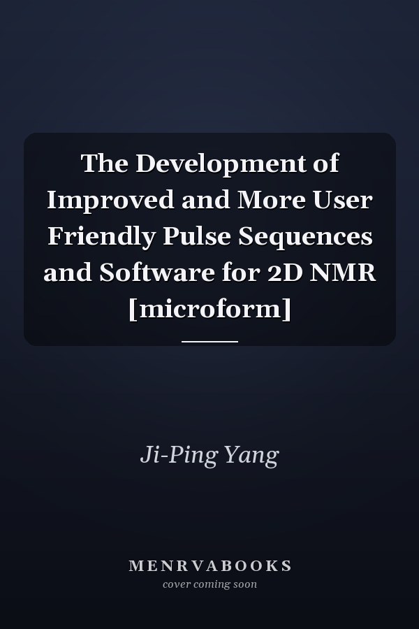 The Development of Improved and More User Friendly Pulse Sequences and Software for 2D NMR [microform]