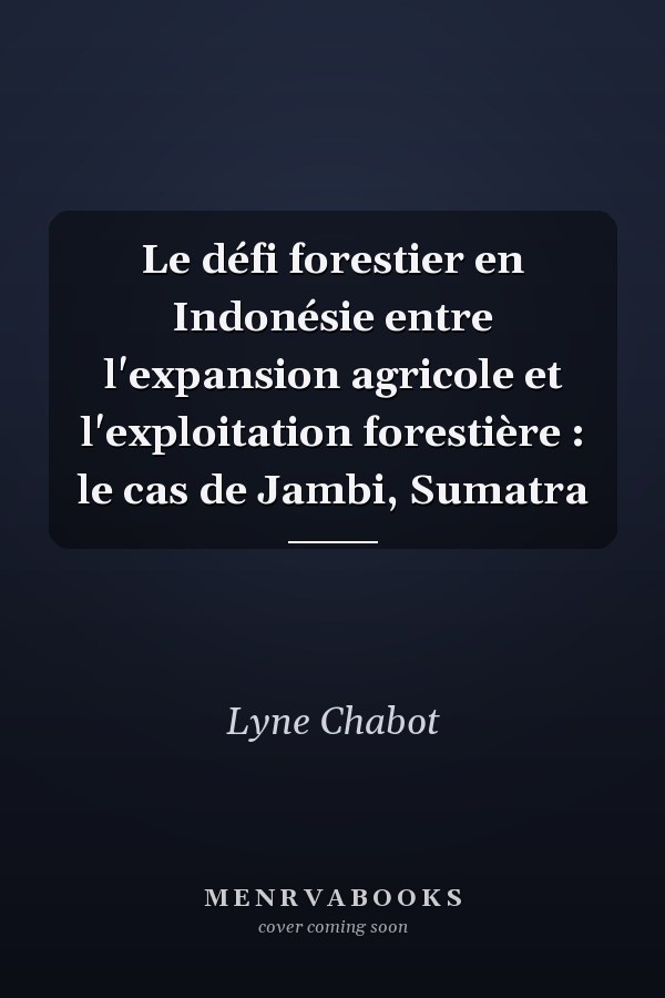 Le défi forestier en Indonésie entre l'expansion agricole et l'exploitation forestière : le cas de Jambi, Sumatra