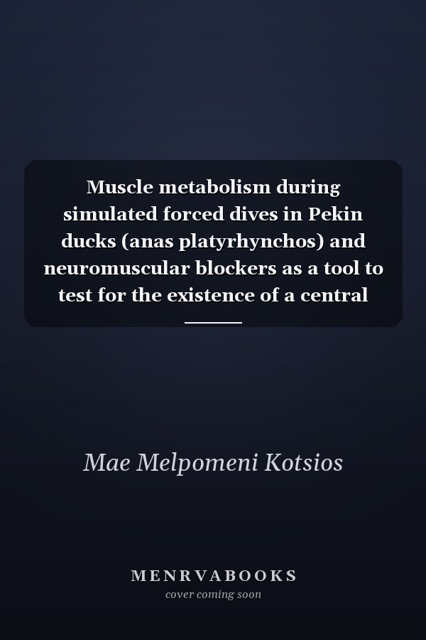 Muscle metabolism during simulated forced dives in Pekin ducks (anas platyrhynchos) and neuromuscular blockers as a tool to test for the existence of a central motor
