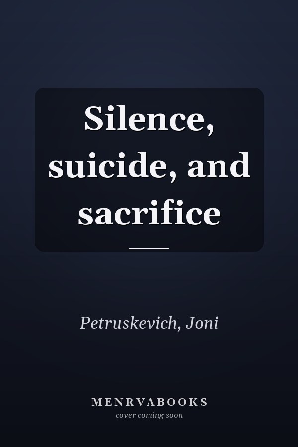 Silence, suicide, and sacrifice