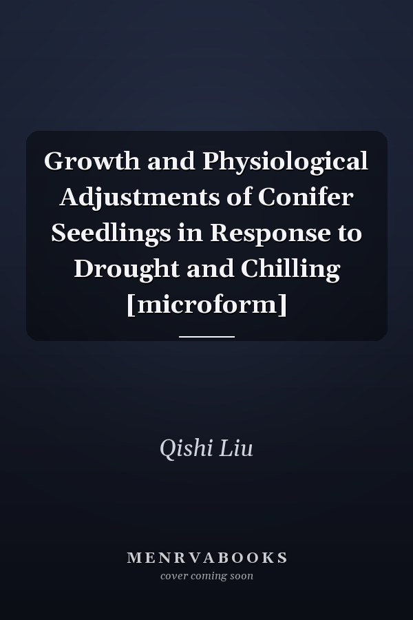 Growth and Physiological Adjustments of Conifer Seedlings in Response to Drought and Chilling [microform]
