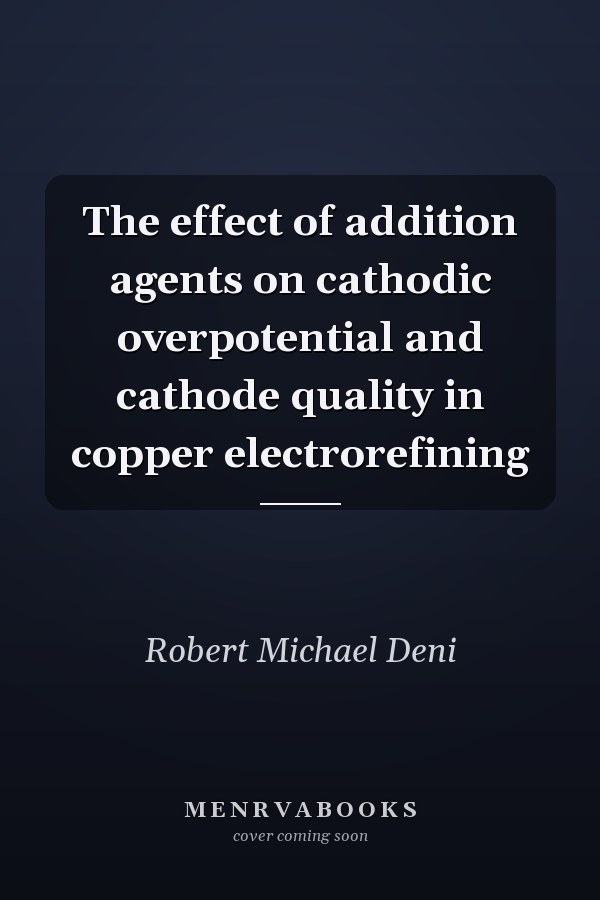 The effect of addition agents on cathodic overpotential and cathode quality in copper electrorefining