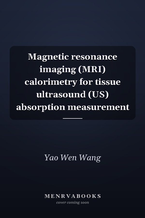 Magnetic resonance imaging (MRI) calorimetry for tissue ultrasound (US) absorption measurement