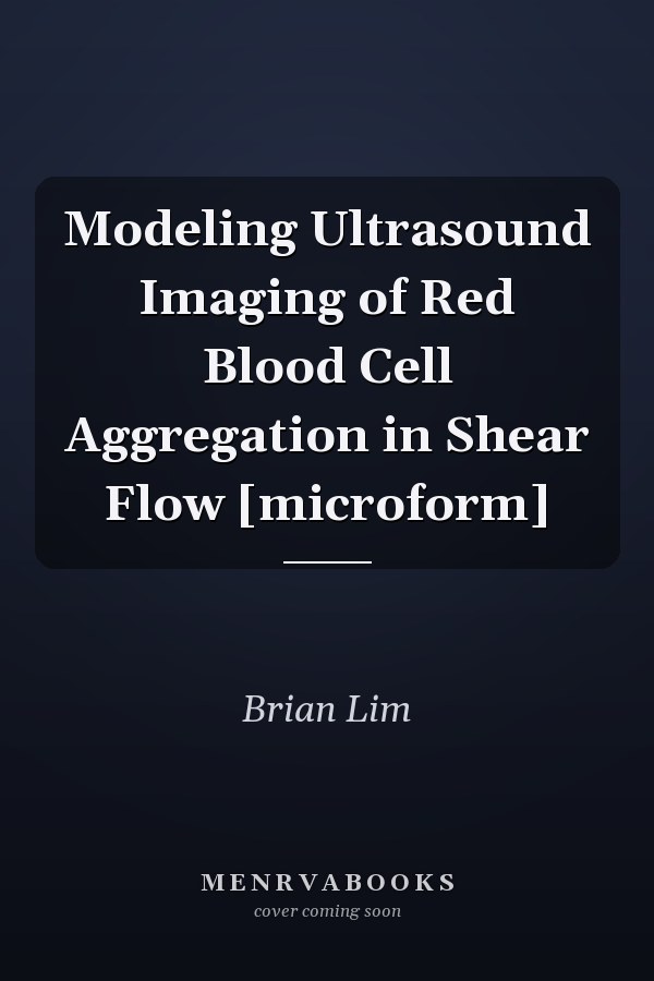 Modeling Ultrasound Imaging of Red Blood Cell Aggregation in Shear Flow [microform]