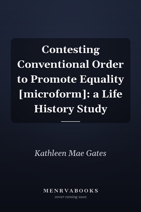 Contesting Conventional Order to Promote Equality [microform]: a Life History Study