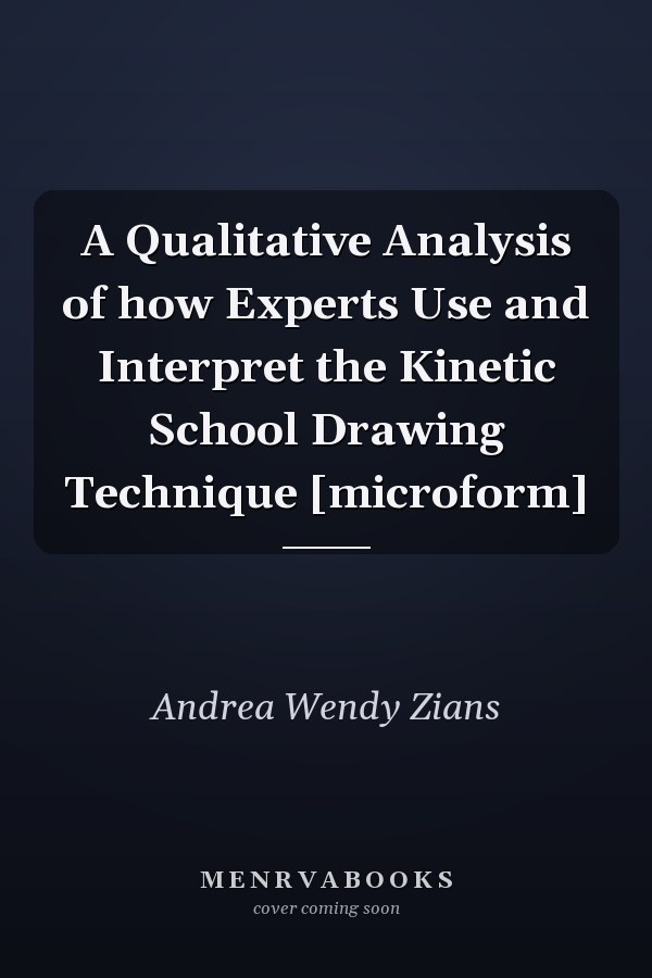 A Qualitative Analysis of how Experts Use and Interpret the Kinetic School Drawing Technique [microform]