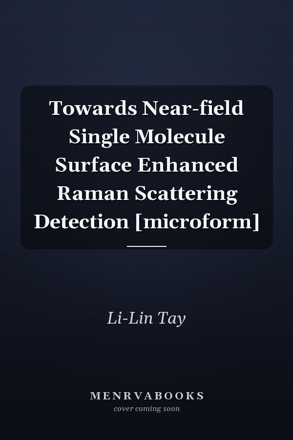 Towards Near-field Single Molecule Surface Enhanced Raman Scattering Detection [microform]