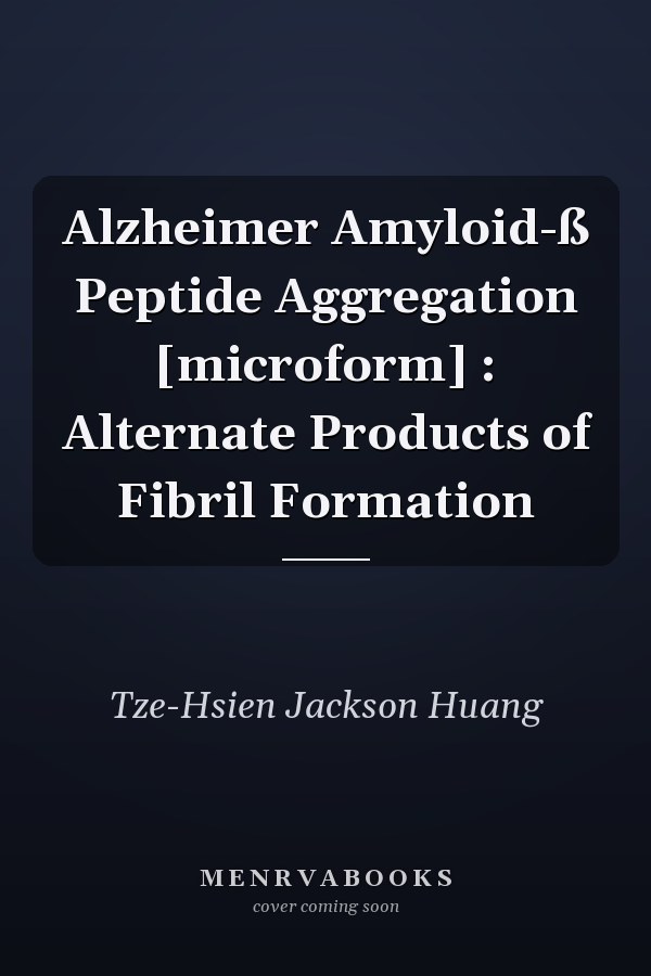 Alzheimer Amyloid-ß Peptide Aggregation [microform] : Alternate Products of Fibril Formation