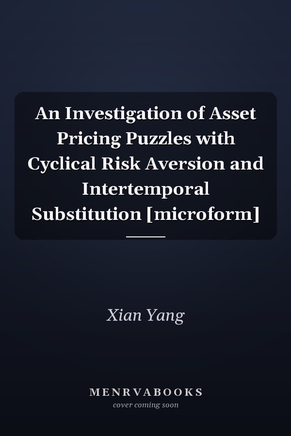An Investigation of Asset Pricing Puzzles with Cyclical Risk Aversion and Intertemporal Substitution [microform]