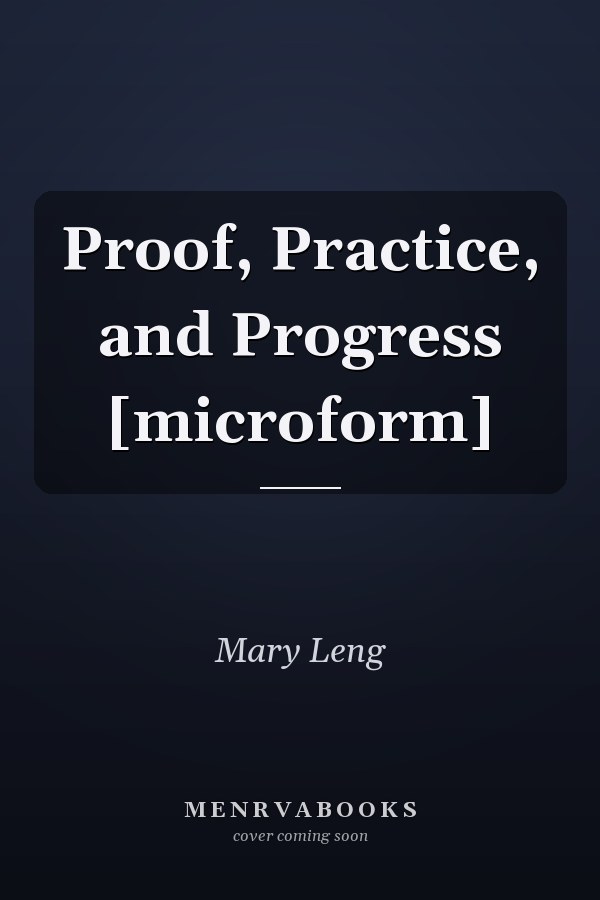 Proof, Practice, and Progress [microform]