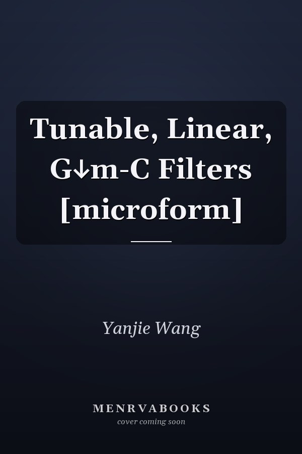 Tunable, Linear, G↓m-C Filters [microform]