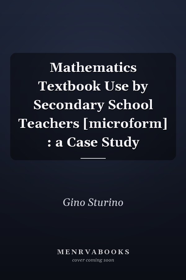 Mathematics Textbook Use by Secondary School Teachers [microform] : a Case Study