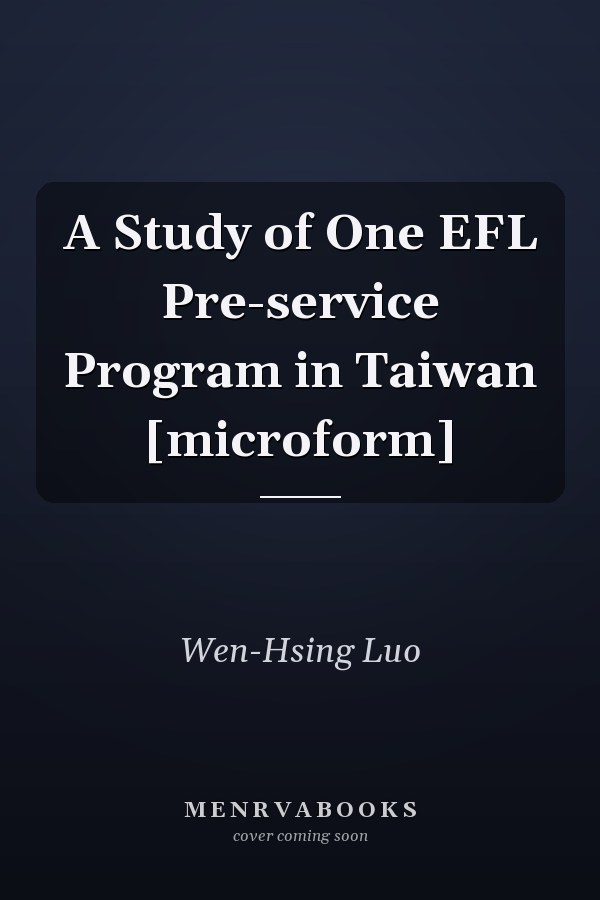 A Study of One EFL Pre-service Program in Taiwan [microform]