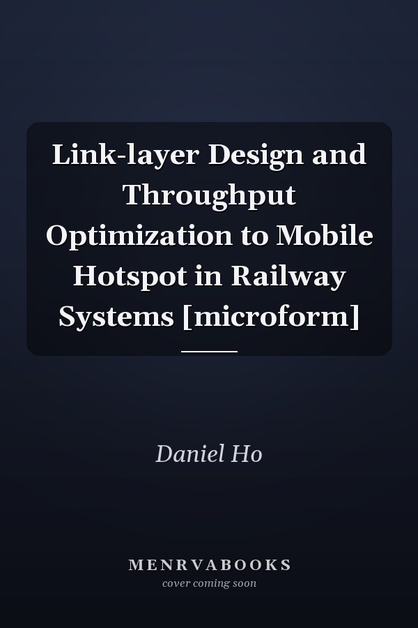 Link-layer Design and Throughput Optimization to Mobile Hotspot in Railway Systems [microform]