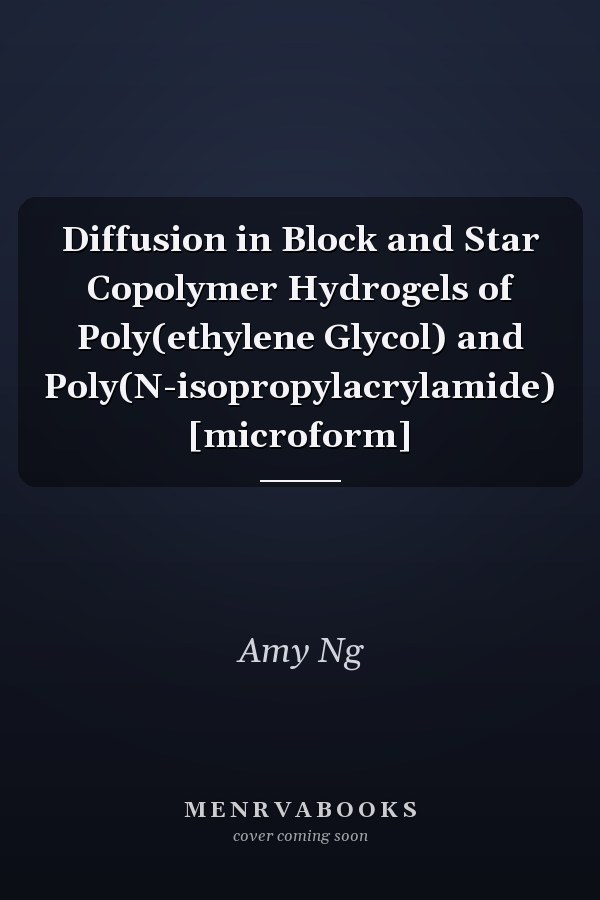 Diffusion in Block and Star Copolymer Hydrogels of Poly(ethylene Glycol) and Poly(N-isopropylacrylamide) [microform]