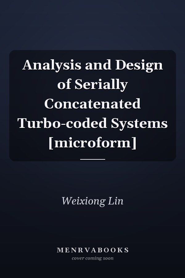 Analysis and Design of Serially Concatenated Turbo-coded Systems [microform]