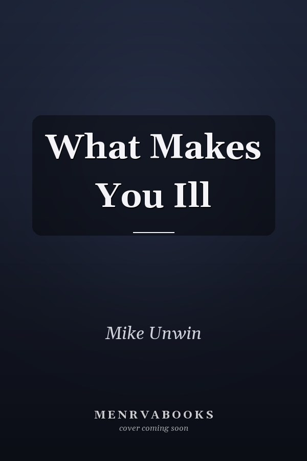 What Makes You Ill