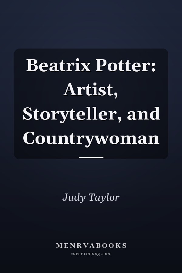 Beatrix Potter: Artist, Storyteller, and Countrywoman