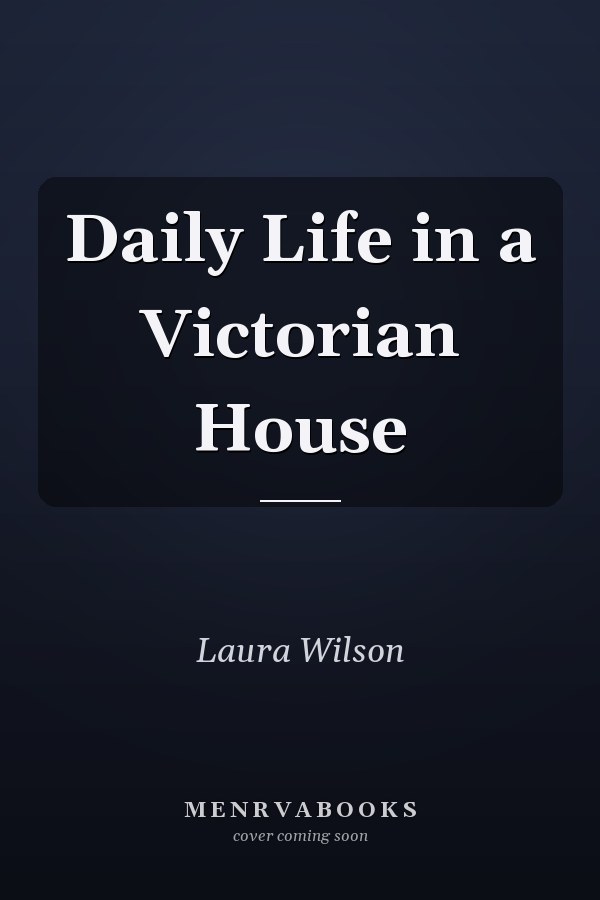 Daily Life in a Victorian House