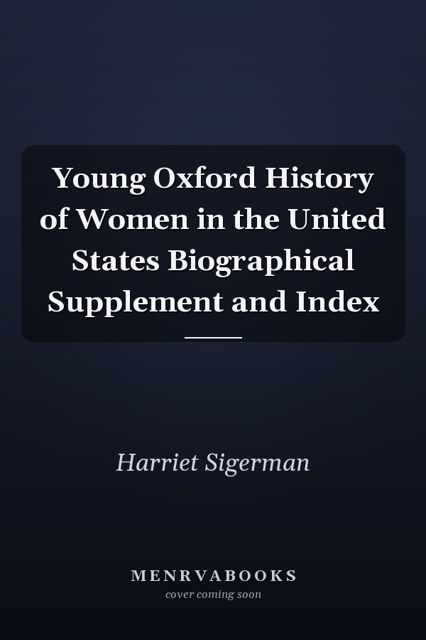 Young Oxford History of Women in the United States Biographical Supplement and Index