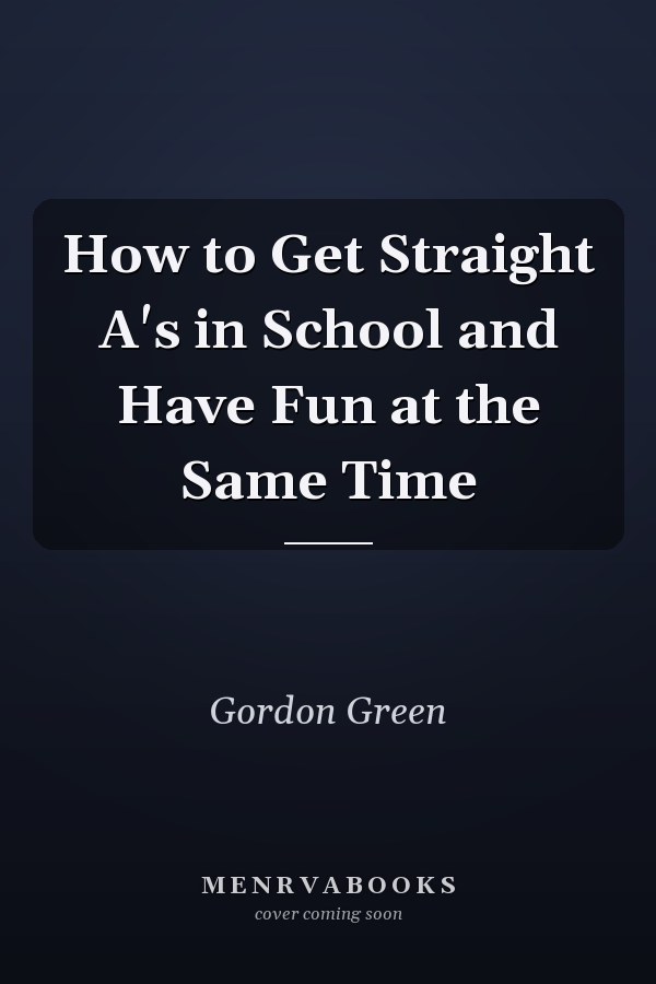 How to Get Straight A's in School and Have Fun at the Same Time