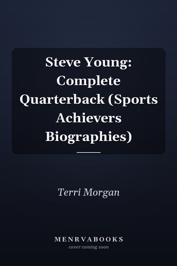 Steve Young: Complete Quarterback (Sports Achievers Biographies)