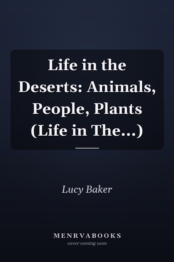 Life in the Deserts: Animals, People, Plants (Life in The...)