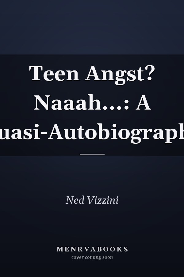 Teen Angst? Naaah...: A Quasi-Autobiography