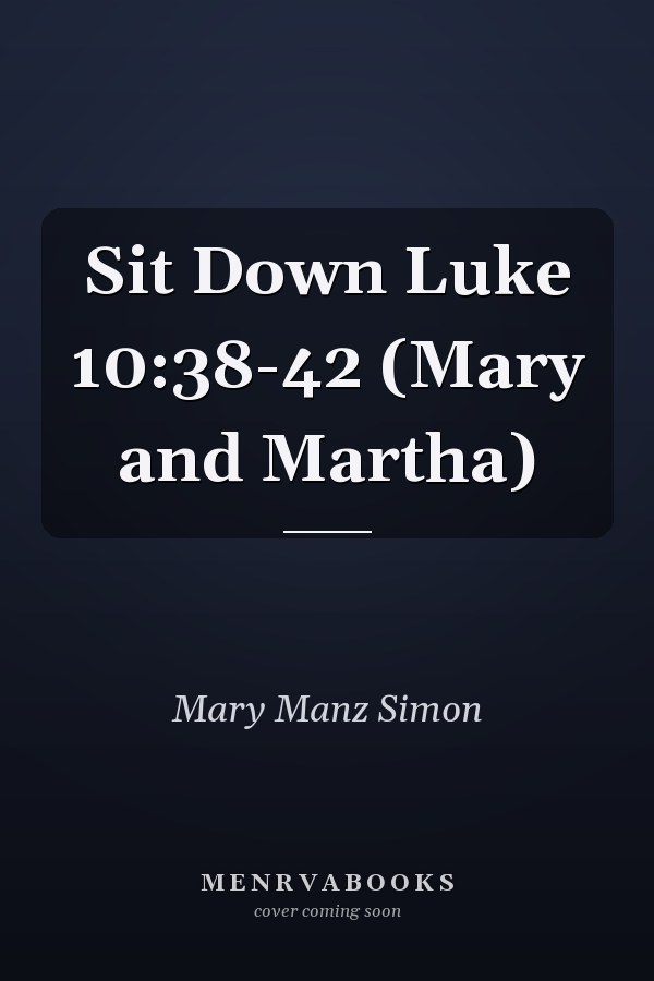 Sit Down Luke 10:38-42 (Mary and Martha)