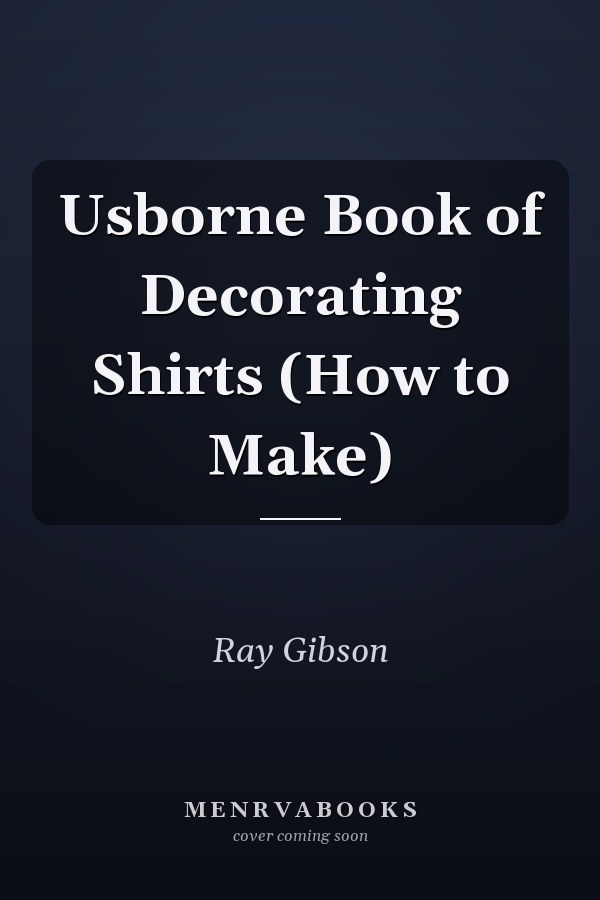 Usborne Book of Decorating Shirts (How to Make)