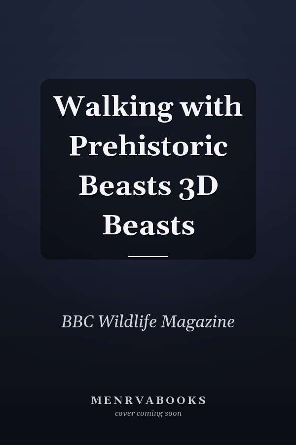 Walking with Prehistoric Beasts 3D Beasts