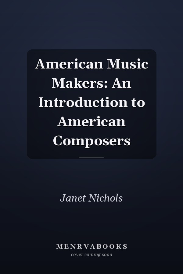American Music Makers: An Introduction to American Composers