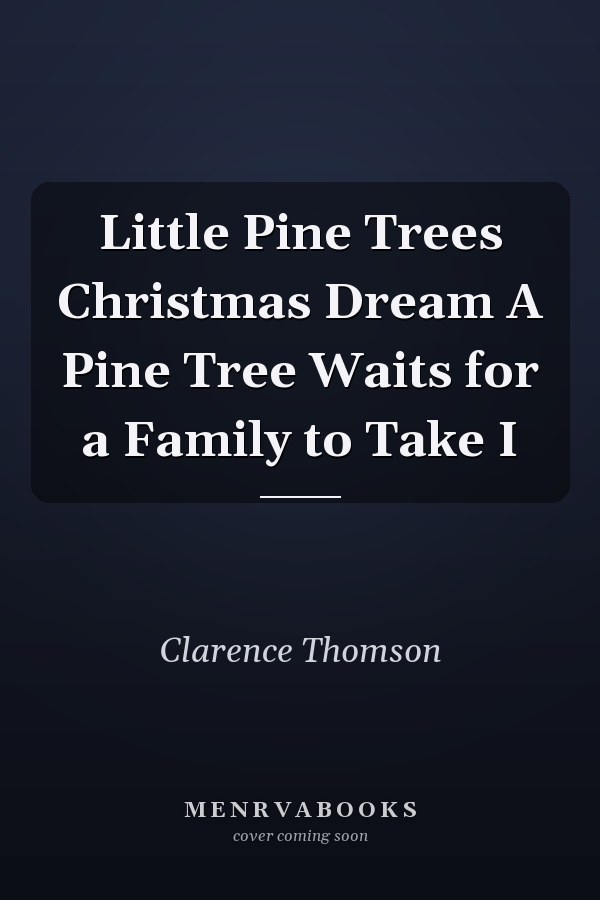 Little Pine Trees Christmas Dream A Pine Tree Waits for a Family to Take I