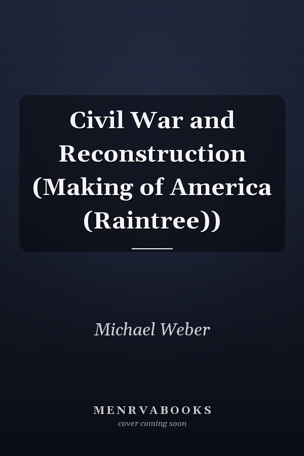 Civil War and Reconstruction (Making of America (Raintree))