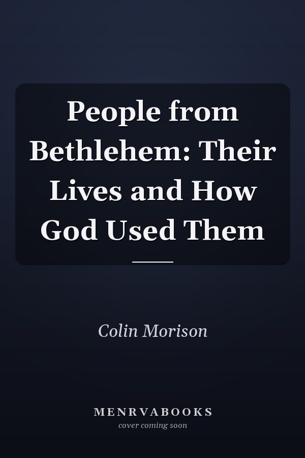 People from Bethlehem: Their Lives and How God Used Them