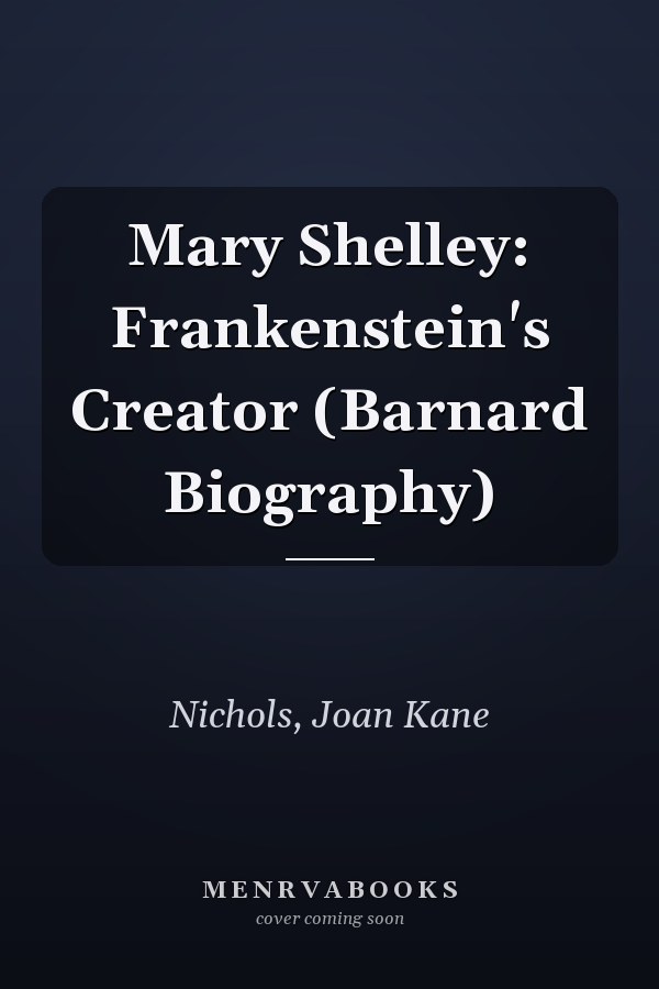 Mary Shelley: Frankenstein's Creator (Barnard Biography)