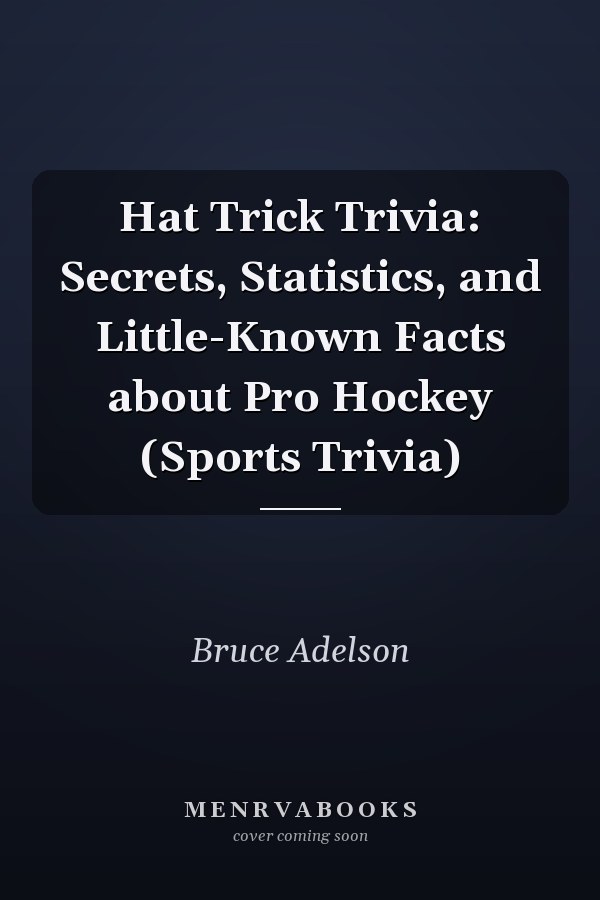Hat Trick Trivia: Secrets, Statistics, and Little-Known Facts about Pro Hockey (Sports Trivia)