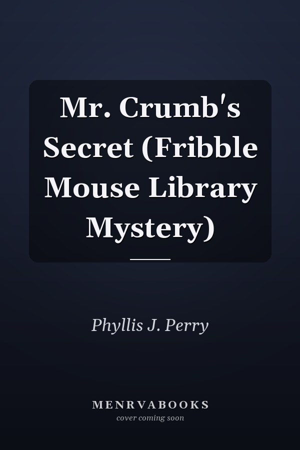 Mr. Crumb's Secret (Fribble Mouse Library Mystery)