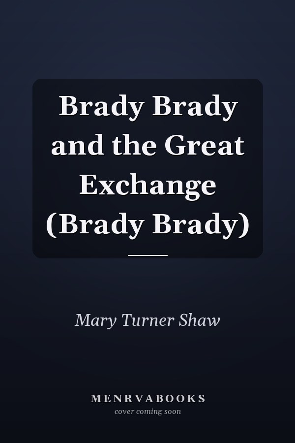 Brady Brady and the Great Exchange (Brady Brady)