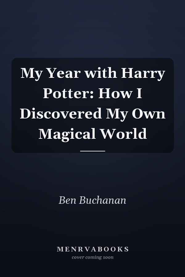 My Year with Harry Potter: How I Discovered My Own Magical World